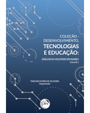 COLEÇÃO DESENVOLVIMENTO, TECNOLOGIAS E EDUCAÇÃO: DIÁLOGOS MULTIDISCIPLINARES - VOLUME I