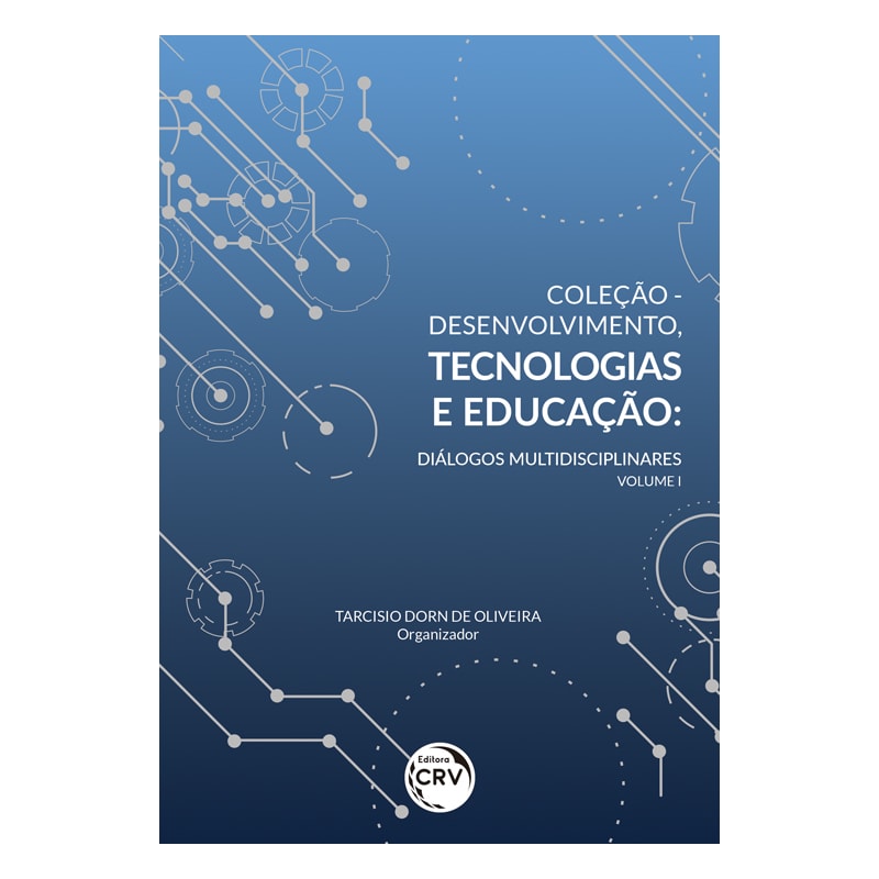 COLEÇÃO DESENVOLVIMENTO, TECNOLOGIAS E EDUCAÇÃO: DIÁLOGOS MULTIDISCIPLINARES - VOLUME I