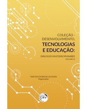 COLEÇÃO DESENVOLVIMENTO, TECNOLOGIAS E EDUCAÇÃO: DIÁLOGOS MULTIDISCIPLINARES - VOLUME III