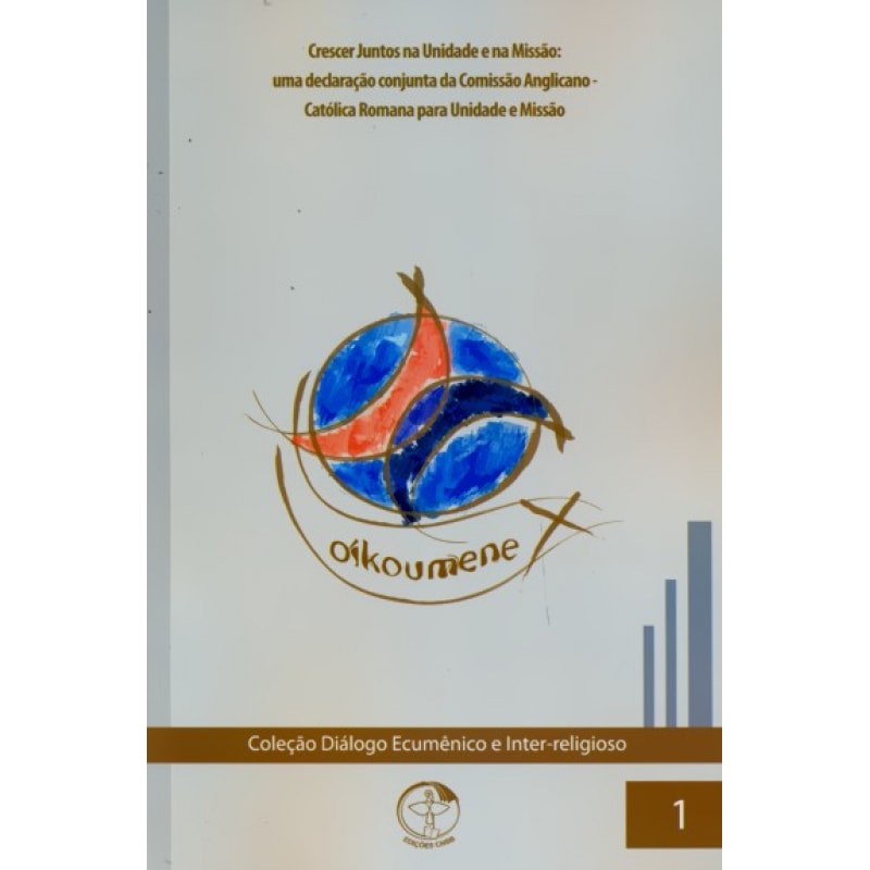 Colecao dialogo ecumenico volume 1: crescer juntos na unidade e na missao: