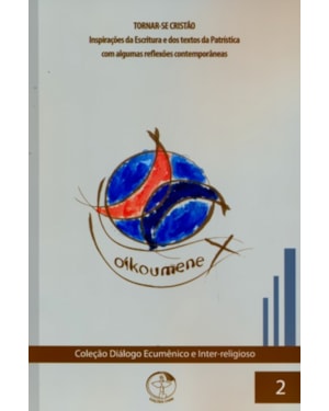 Colecao dialogo ecumenico volume 2: tornar se cristao inspiracoes da escritu