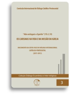 Colecao dialogo ecumenico volume 3: os carismas na vida e na missão da igrej