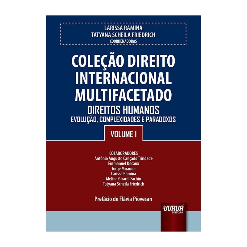 COLEÇÃO DIREITO INTERNACIONAL MULTIFACETADO - VOLUME I - DIREITOS HUMANOS - EVOLUÇÃO, COMPLEXIDADES E PARADOXOS - PREFÁCIO DE FLÁVIA PIOVESAN