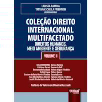 COLEÇÃO DIREITO INTERNACIONAL MULTIFACETADO - VOLUME II - DIREITOS HUMANOS, MEIO AMBIENTE E SEGURANÇA