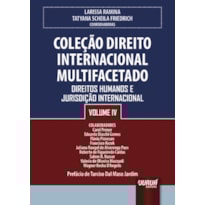 COLEÇÃO DIREITO INTERNACIONAL MULTIFACETADO - VOLUME IV - DIREITOS HUMANOS E JURISDIÇÃO INTERNACIONAL
