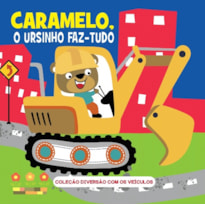 COLEÇÃO DIVERSÃO COM OS VEÍCULOS - CARAMELO, O URSINHO FAZ-TUDO