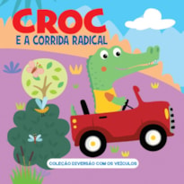 COLEÇÃO DIVERSÃO COM OS VEÍCULOS - CROC E A CORRIDA RADICAL