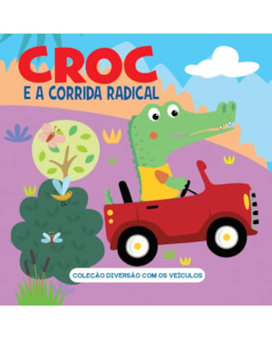 COLEÇÃO DIVERSÃO COM OS VEÍCULOS - CROC E A CORRIDA RADICAL