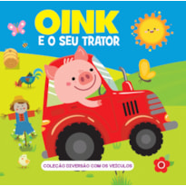 COLEÇÃO DIVERSÃO COM OS VEÍCULOS - OINK E O SEU TRATOR