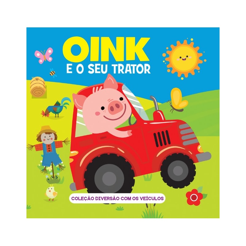 COLEÇÃO DIVERSÃO COM OS VEÍCULOS - OINK E O SEU TRATOR