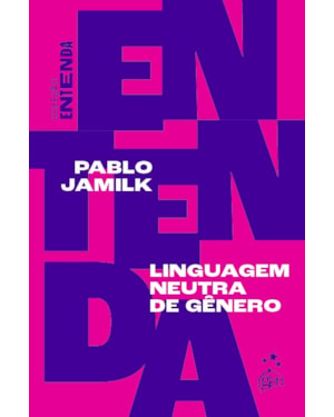 COLEÇÃO ENTENDA - LINGUAGEM NEUTRA DE GÊNERO - 1ª EDIÇÃO 2021