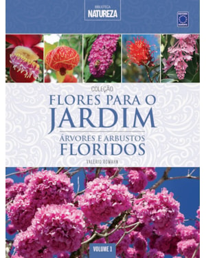 COLEÇÃO FLORES PARA O JARDIM - VOLUME 1: ÁRVORES E ARBUSTOS FLORIDOS