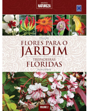 COLEÇÃO FLORES PARA O JARDIM - VOLUME 2: TREPADEIRAS FLORIDAS