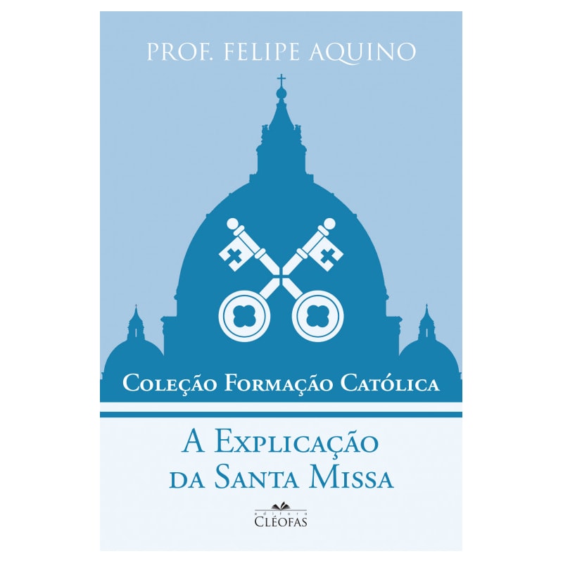 COLEÇÃO FORMAÇÃO CATÓLICA - A EXPLICAÇÃO DA SANTA MISSA