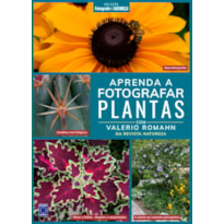 COLEÇÃO FOTOGRAFE & NATUREZA: APRENDA A FOTOGRAFAR PLANTAS