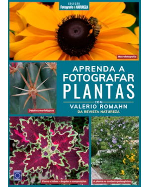 COLEÇÃO FOTOGRAFE & NATUREZA: APRENDA A FOTOGRAFAR PLANTAS