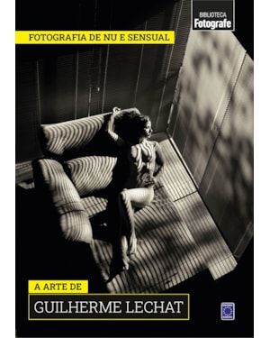 COLEÇÃO FOTOGRAFIA DE NU E SENSUAL - A ARTE DE GUILHERME LECHAT