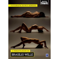 COLEÇÃO FOTOGRAFIA DE NU E SENSUAL - A VERSATILIDADE DE BRASILIO WILLE