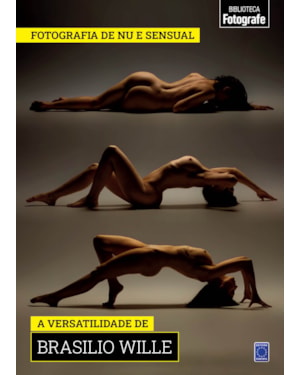 COLEÇÃO FOTOGRAFIA DE NU E SENSUAL - A VERSATILIDADE DE BRASILIO WILLE