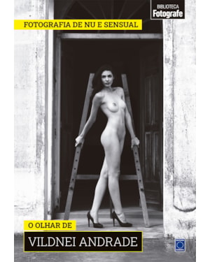 COLEÇÃO FOTOGRAFIA DE NU E SENSUAL - O OLHAR DE VILDNEI ANDRADE