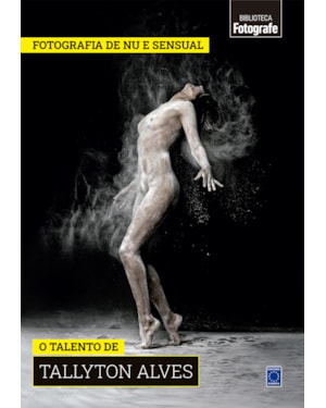 COLEÇÃO FOTOGRAFIA DE NU E SENSUAL - O TALENTO DE TALLYTON ALVES