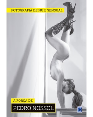 COLEÇÃO FOTOGRAFIA DE NU E SENSUAL (TEMPORADA 2) - A FORÇA DE PEDRO NOSSOL