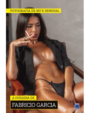 COLEÇÃO FOTOGRAFIA DE NU E SENSUAL (TEMPORADA 2) - A OUSADIA DE FABRICIO GARCIA