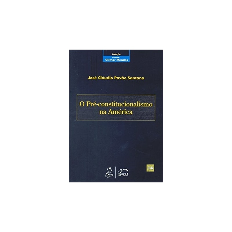 COLEÇÃO GILMAR MENDES - O PRÉ-CONSTITUCIONALISMO NA AMÉRICA - VOL. 14 - 1ª EDIÇÃO 2010