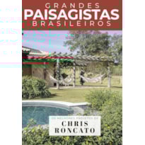 COLEÇÃO GRANDES PAISAGISTAS BRASILEIROS - OS MELHORES PROJETOS DE CHRIS RONCATO