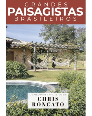 COLEÇÃO GRANDES PAISAGISTAS BRASILEIROS - OS MELHORES PROJETOS DE CHRIS RONCATO