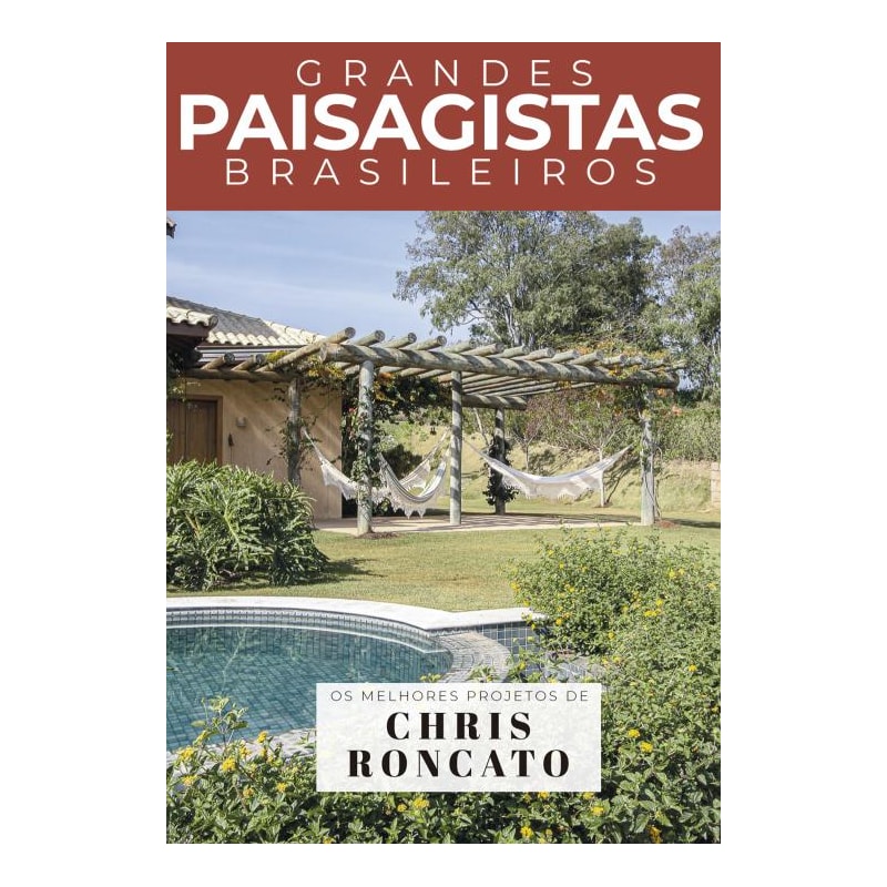 COLEÇÃO GRANDES PAISAGISTAS BRASILEIROS - OS MELHORES PROJETOS DE CHRIS RONCATO