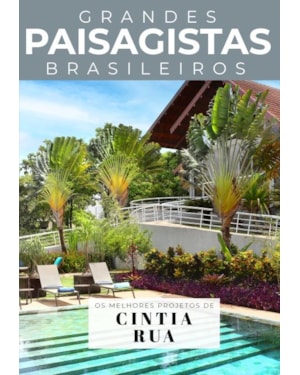 COLEÇÃO GRANDES PAISAGISTAS BRASILEIROS - OS MELHORES PROJETOS DE CINTIA RUA