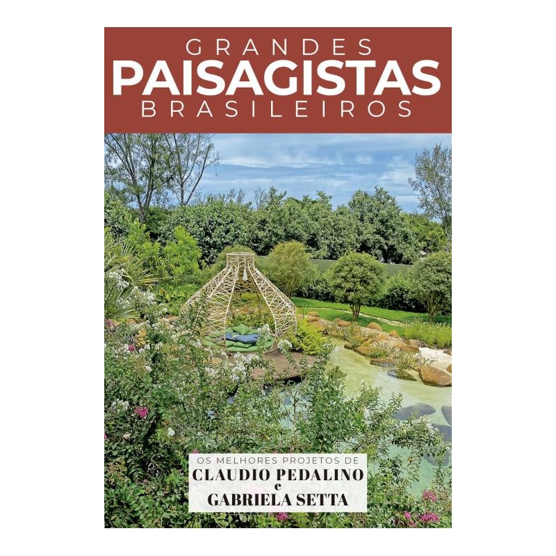 COLEÇÃO GRANDES PAISAGISTAS BRASILEIROS - OS MELHORES PROJETOS DE CLAUDIO PEDALINO E GABRIELA SETTA