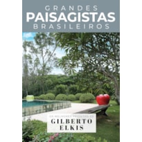 COLEÇÃO GRANDES PAISAGISTAS BRASILEIROS - OS MELHORES PROJETOS DE GILBERTO ELKIS
