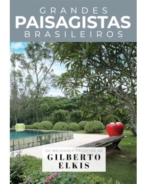 COLEÇÃO GRANDES PAISAGISTAS BRASILEIROS - OS MELHORES PROJETOS DE GILBERTO ELKIS