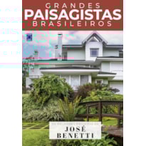 COLEÇÃO GRANDES PAISAGISTAS BRASILEIROS - OS MELHORES PROJETOS DE JOSÉ BENETTI
