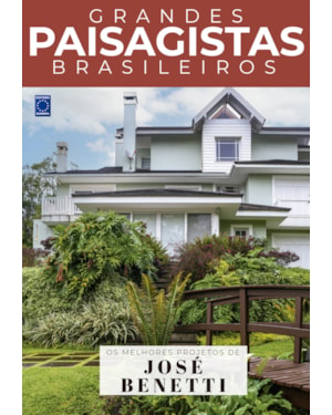 COLEÇÃO GRANDES PAISAGISTAS BRASILEIROS - OS MELHORES PROJETOS DE JOSÉ BENETTI