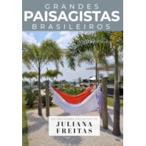 COLEÇÃO GRANDES PAISAGISTAS BRASILEIROS - OS MELHORES PROJETOS DE JULIANA FREITAS
