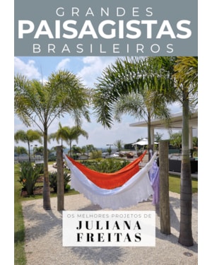 COLEÇÃO GRANDES PAISAGISTAS BRASILEIROS - OS MELHORES PROJETOS DE JULIANA FREITAS