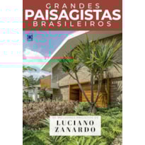 COLEÇÃO GRANDES PAISAGISTAS BRASILEIROS - OS MELHORES PROJETOS DE LUCIANO ZANARDO