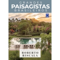 COLEÇÃO GRANDES PAISAGISTAS BRASILEIROS - OS MELHORES PROJETOS DE ROBERTO RISCALA