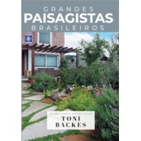 COLEÇÃO GRANDES PAISAGISTAS BRASILEIROS - OS MELHORES PROJETOS DE TONI BACKES