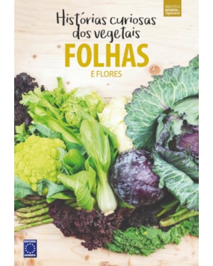 COLEÇÃO HISTÓRIAS CURIOSAS DOS VEGETAIS: FOLHAS E FLORES