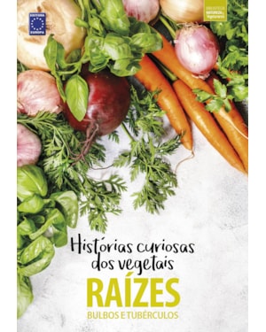 COLEÇÃO HISTÓRIAS CURIOSAS DOS VEGETAIS: RAÍZES