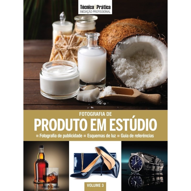 COLEÇÃO INICIAÇÃO PROFISSIONAL VOL 3: FOTOGRAFIA DE PRODUTO EM ESTÚDIO