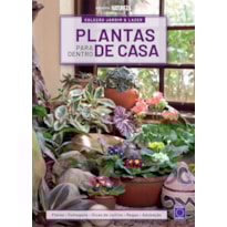 COLEÇÃO JARDIM & LAZER - EDIÇÃO 1 - PLANTAS PARA DENTRO DE CASA