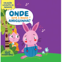 COLEÇÃO LEVANTE AS ABINHAS - ONDE ESTÁ A MINHA AMIGUINHA?