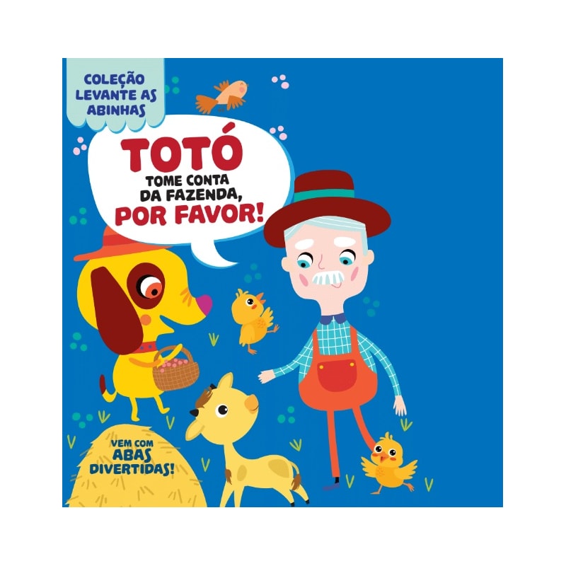COLEÇÃO LEVANTE AS ABINHAS - TOTÓ, TOME CONTA DA FAZENDA, POR FAVOR!