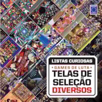 COLEÇÃO LISTAS CURIOSAS - GAMES DE LUTA: TELAS DE SELEÇÃO DIVERSOS