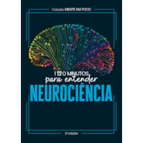 COLEÇÃO MENTE EM FOCO - 100 MINUTOS PARA ENTENDER A NEUROCIÊNCIA